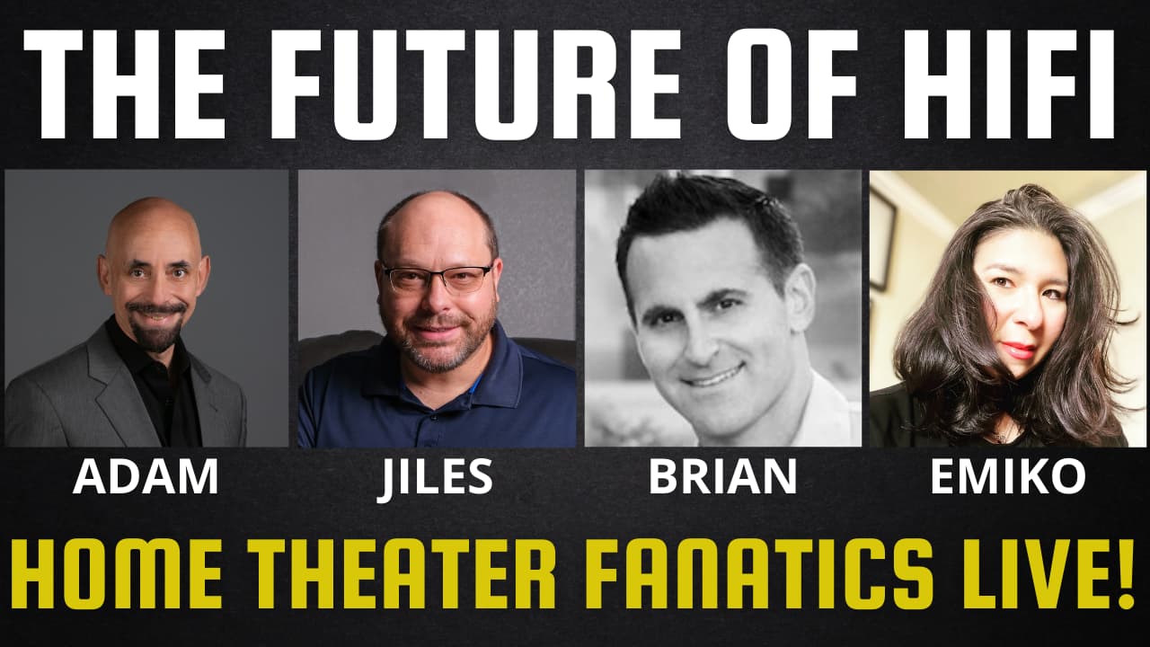 Home Theater Fanatics Live! Future of HiFi